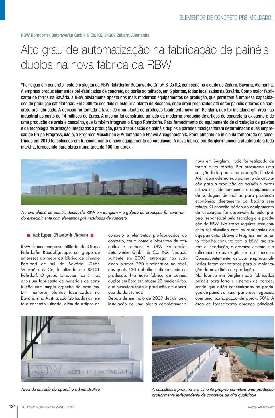 na cidade de Zeilarn, Bavária, Alemanha. A empresa produz elementos pré-fabricados de concreto, do porão ao telhado, em 5 plantas, todas localizadas na Bavária.