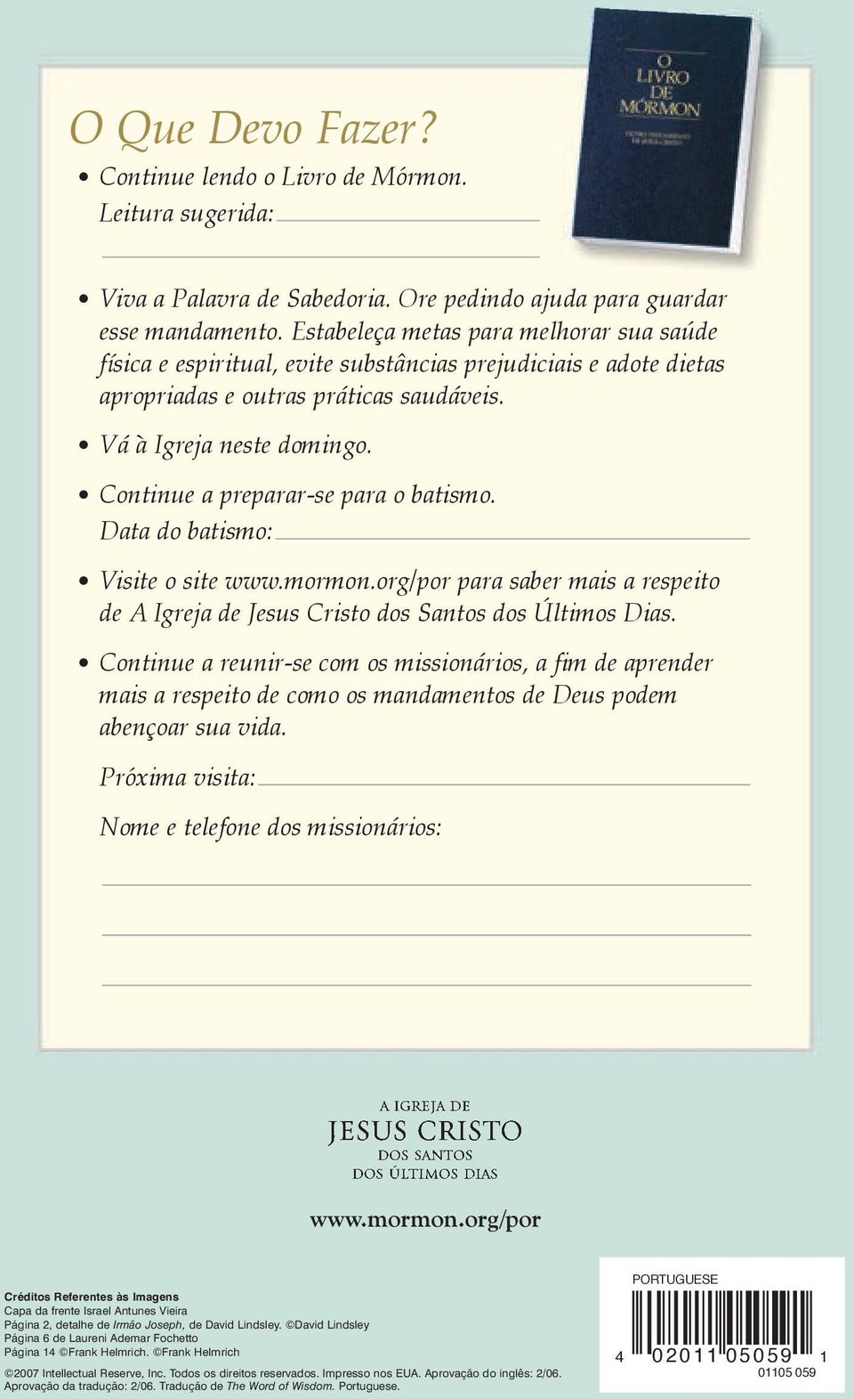 Continue a preparar-se para o batismo. Data do batismo: Visite o site www.mormon.org/por para saber mais a respeito de A Igreja de Jesus Cristo dos Santos dos Últimos Dias.