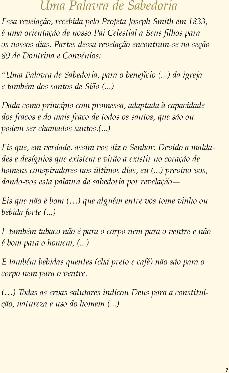 ..) Dada como princípio com promessa, adaptada à capacidade dos fracos e do mais fraco de todos os santos, que são ou podem ser chamados santos.(.