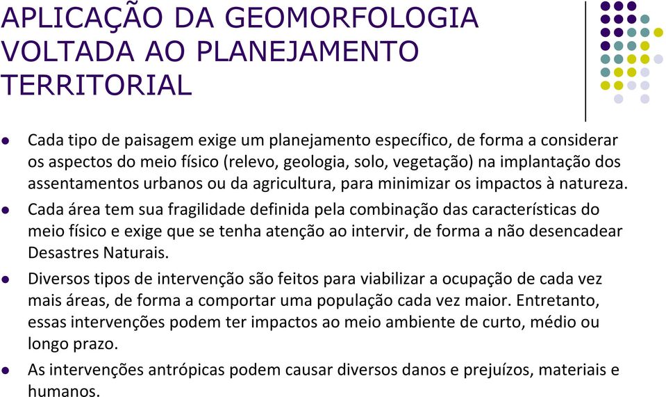 Cada área tem sua fragilidade definida pela combinação das características do meio físico e exige que se tenha atenção ao intervir, de forma a não desencadear Desastres Naturais.