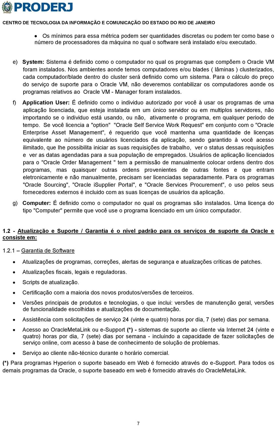 Nos ambientes aonde temos computadores e/ou blades ( lâminas ) clusterizados, cada computador/blade dentro do cluster será definido como um sistema.