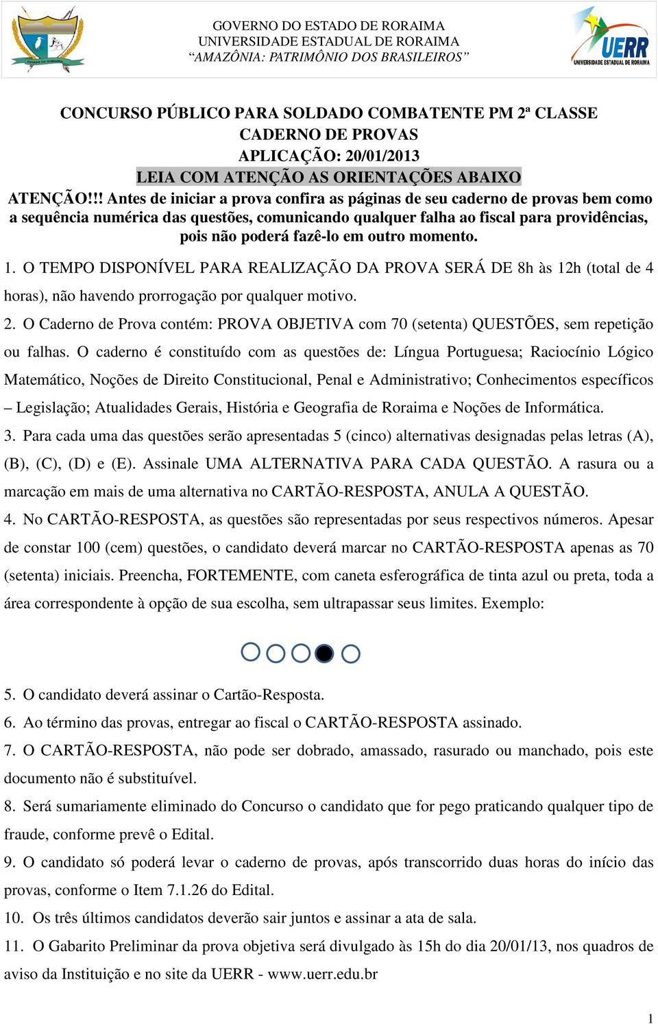 outro momento. 1. O TEMPO DISPONÍVEL PARA REALIZAÇÃO DA PROVA SERÁ DE 8h às 12h (total de 4 horas), não havendo prorrogação por qualquer motivo. 2.