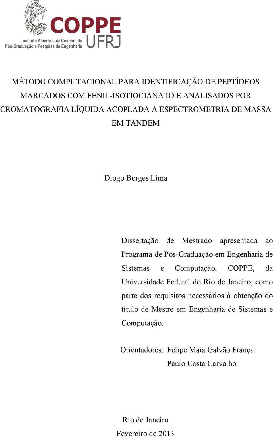 Sistemas e Computação, COPPE, da Universidade Federal do Rio de Janeiro, como parte dos requisitos necessários à obtenção do título de