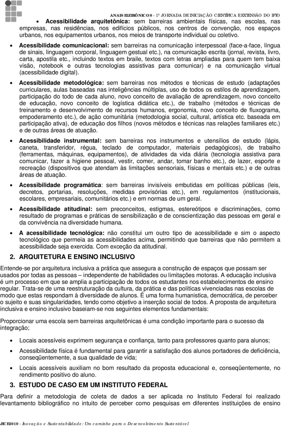 Acessibilidade comunicacional: sem barreiras na comunicação interpessoal (face-a-face, língua de sinais, linguagem corporal, linguagem gestual etc.