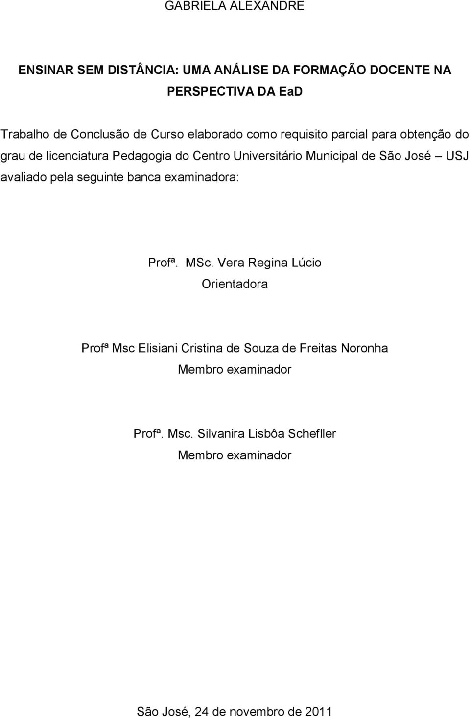 USJ avaliado pela seguinte banca examinadora: Profª. MSc.