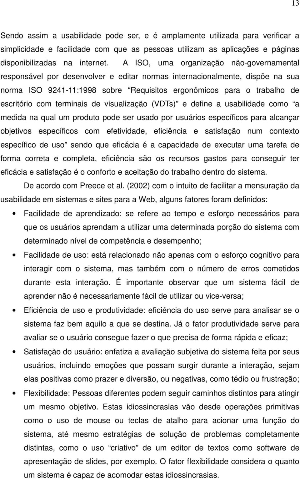 escritório com terminais de visualização (VDTs) e define a usabilidade como a medida na qual um produto pode ser usado por usuários específicos para alcançar objetivos específicos com efetividade,