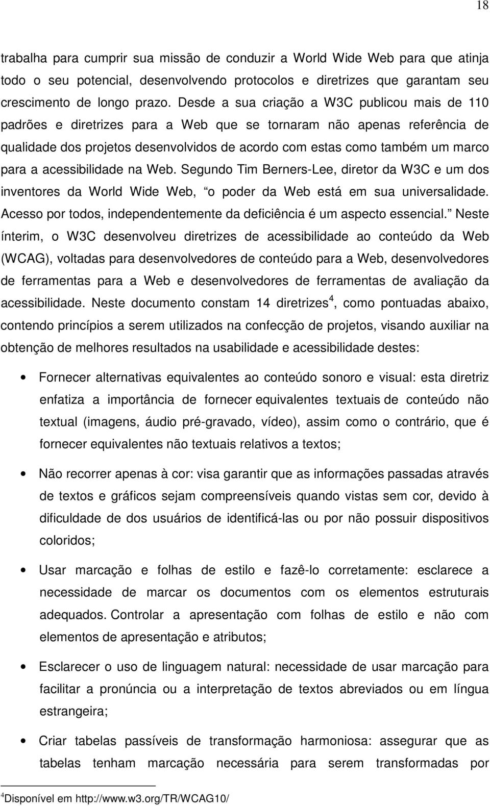 para a acessibilidade na Web. Segundo Tim Berners-Lee, diretor da W3C e um dos inventores da World Wide Web, o poder da Web está em sua universalidade.