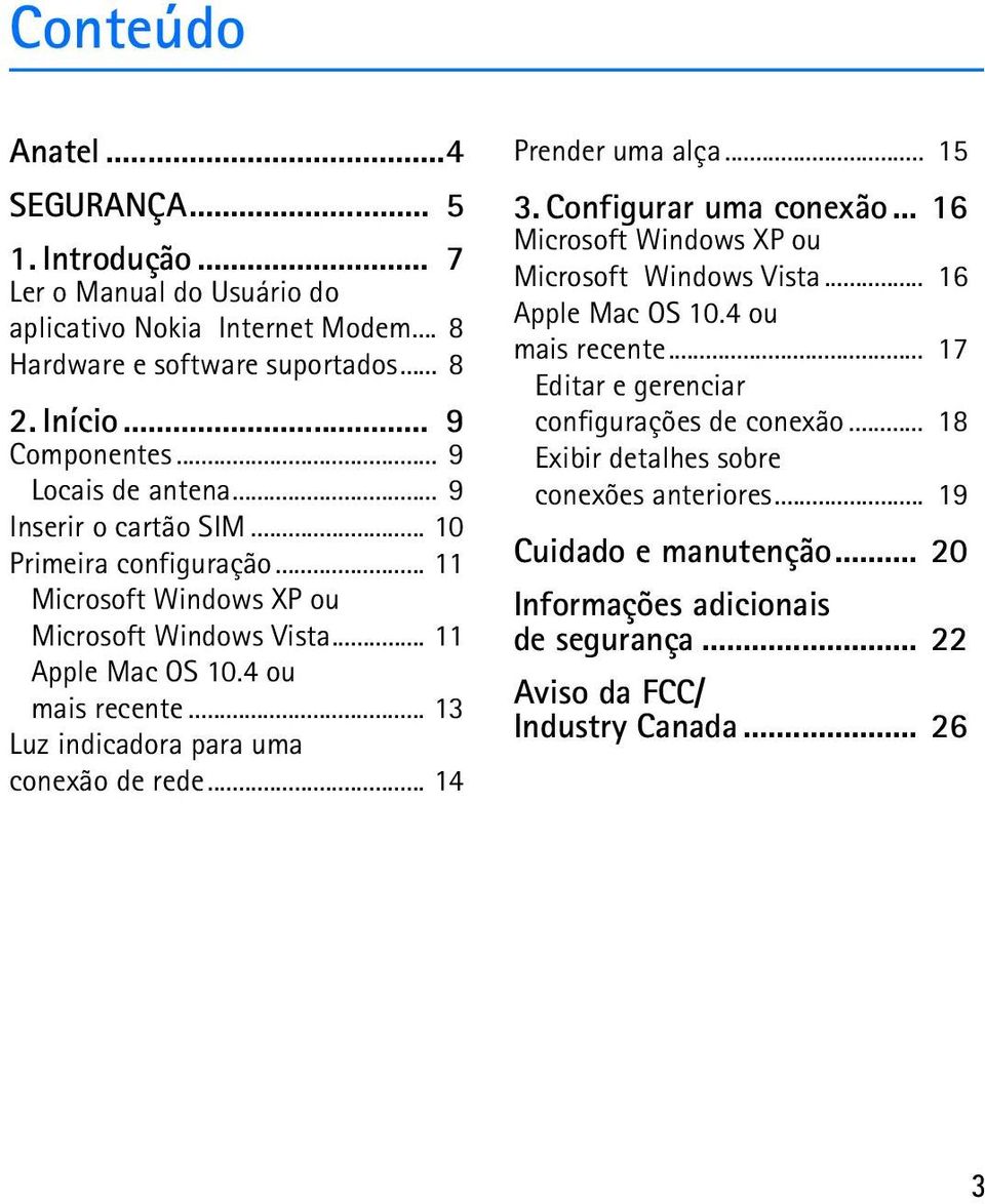 .. 13 Luz indicadora para uma conexão de rede... 14 Prender uma alça... 15 3. Configurar uma conexão... 16 Microsoft Windows XP ou Microsoft Windows Vista... 16 Apple Mac OS 10.