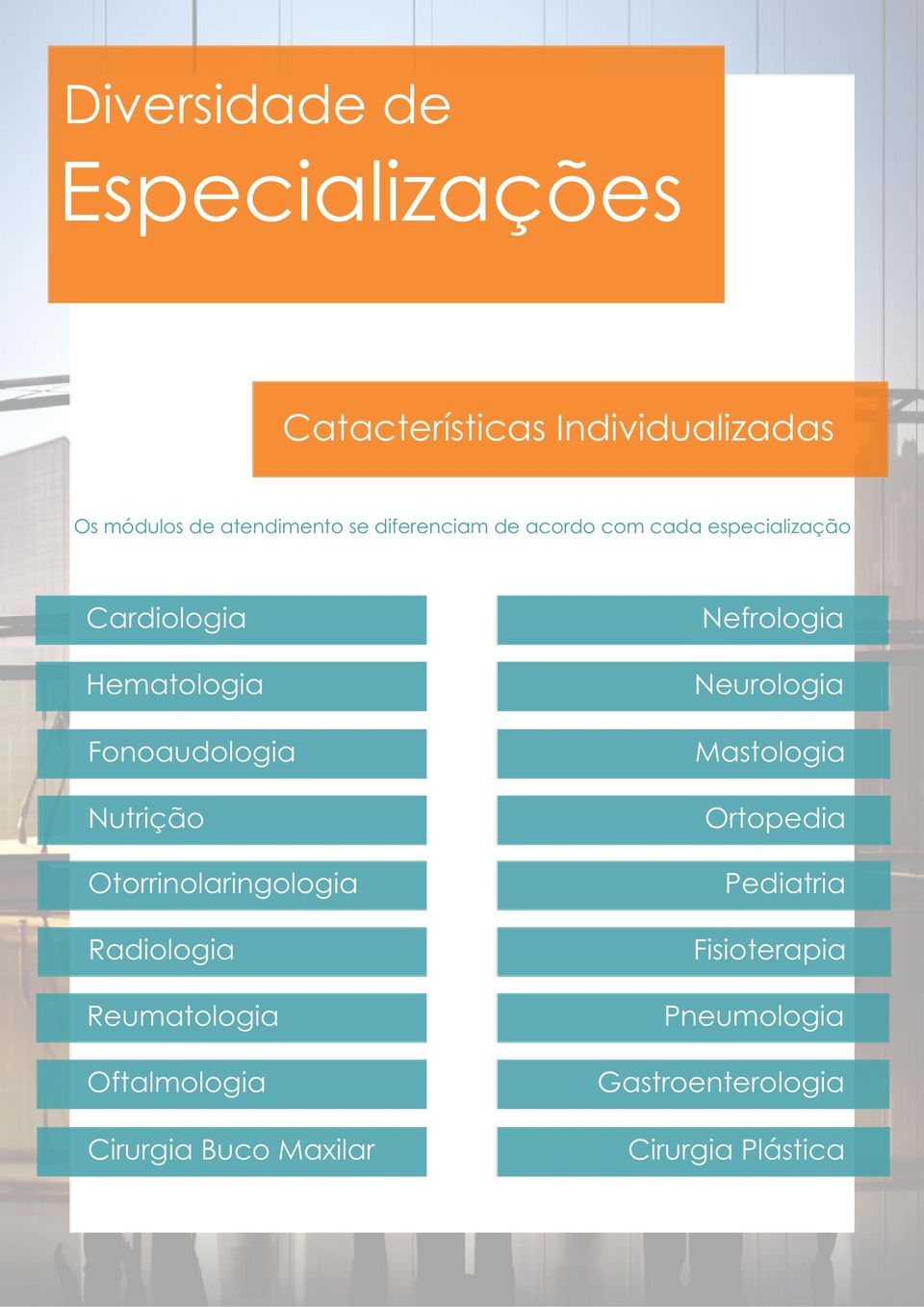 Otorrinolaringologia Radiologia Reumatologia Oftalmologia Cirurgia Buco Maxilar Nefrologia