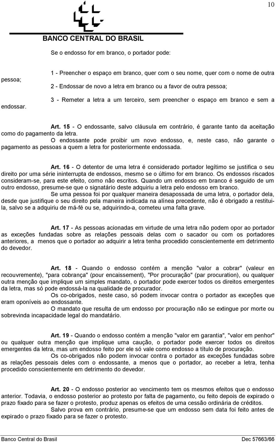 espaço em branco e sem a Art. 15 - O endossante, salvo cláusula em contrário, é garante tanto da aceitação como do pagamento da letra.