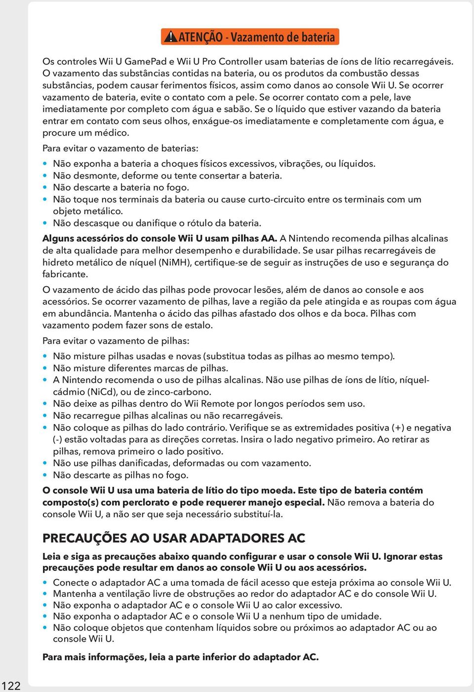 Se ocorrer vazamento de bateria, evite o contato com a pele. Se ocorrer contato com a pele, lave imediatamente por completo com água e sabão.