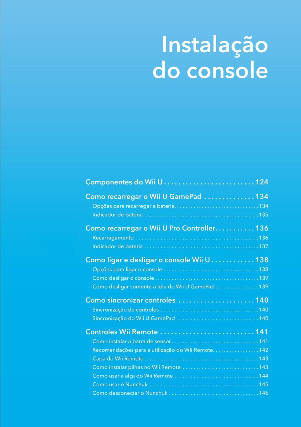 U GamePad 139 Como sincronizar controles 140 Sincronização de controles 140 Sincronização do Wii U GamePad 140 Controles Wii Remote 141 Como instalar a barra de sensor 141 Recomendações