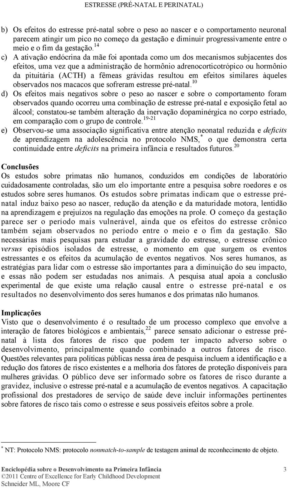 grávidas resultou em efeitos similares àqueles observados nos macacos que sofreram estresse pré-natal.