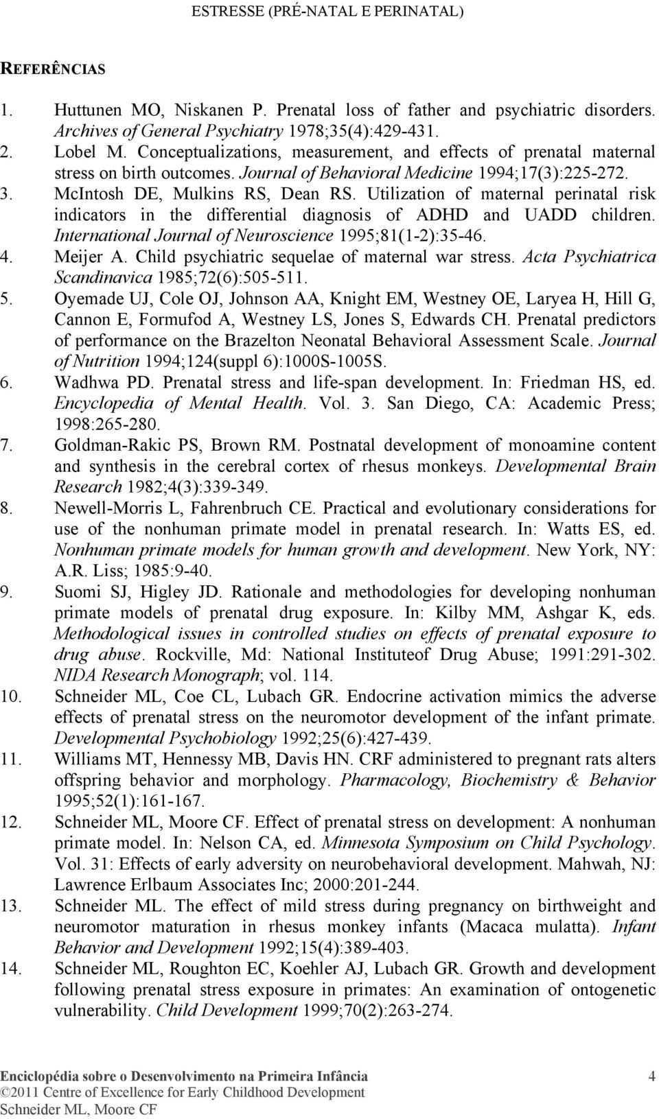 Utilization of maternal perinatal risk indicators in the differential diagnosis of ADHD and UADD children. International Journal of Neuroscience 1995;81(1-2):35-46. 4. Meijer A.