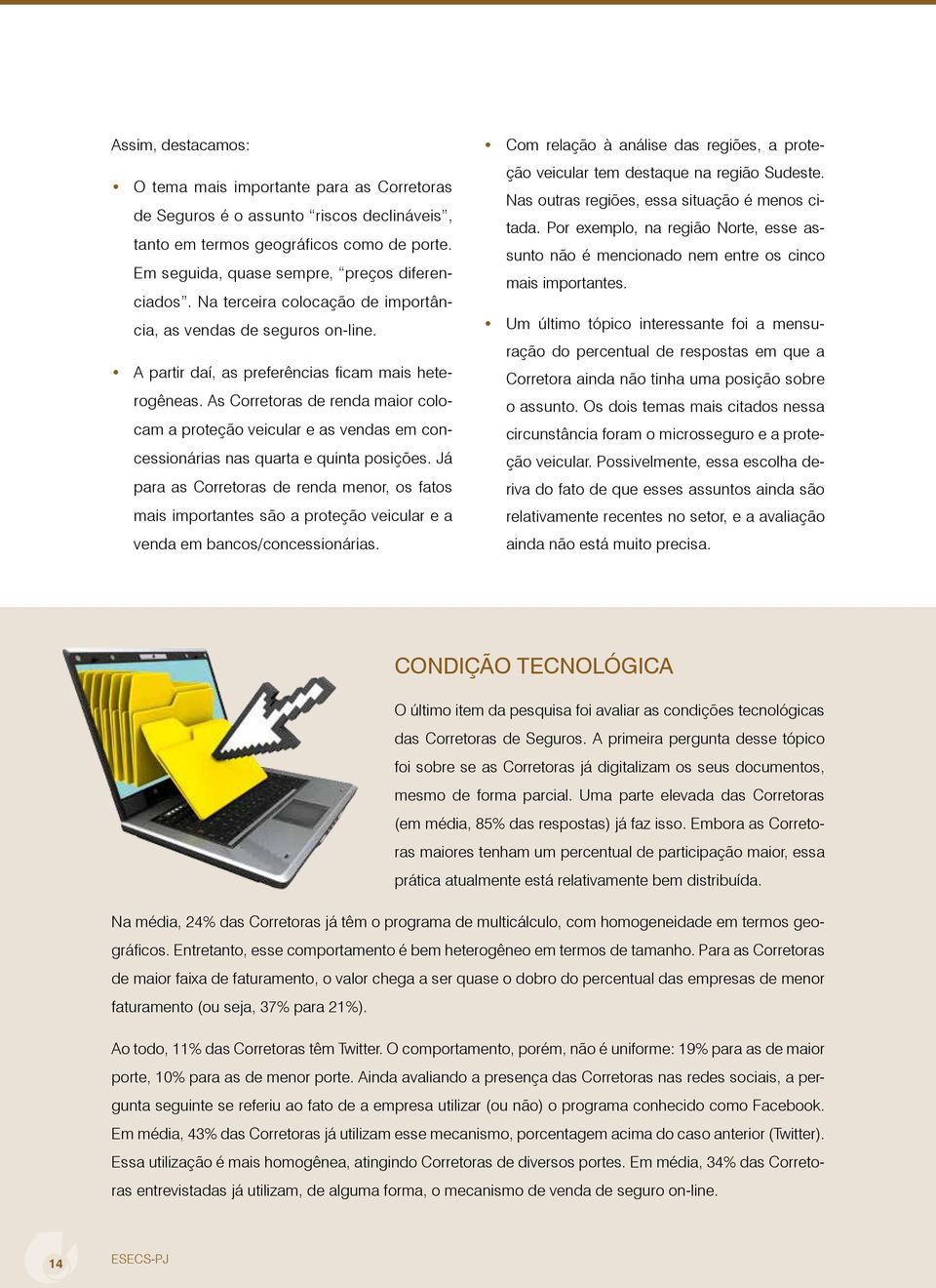 As Corretoras de renda maior colocam a proteção veicular e as vendas em concessionárias nas quarta e quinta posições.