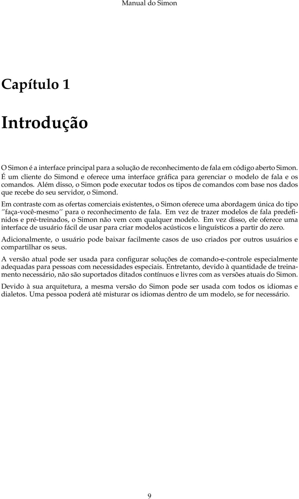 Além disso, o Simon pode executar todos os tipos de comandos com base nos dados que recebe do seu servidor, o Simond.