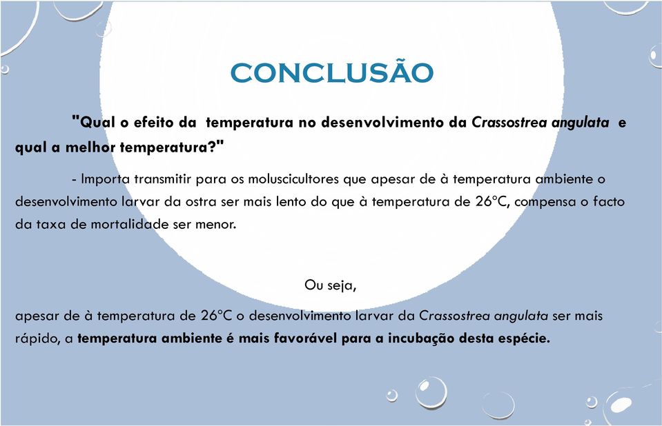 mais lento do que à temperatura de 26ºC, compensa o facto da taxa de mortalidade ser menor.