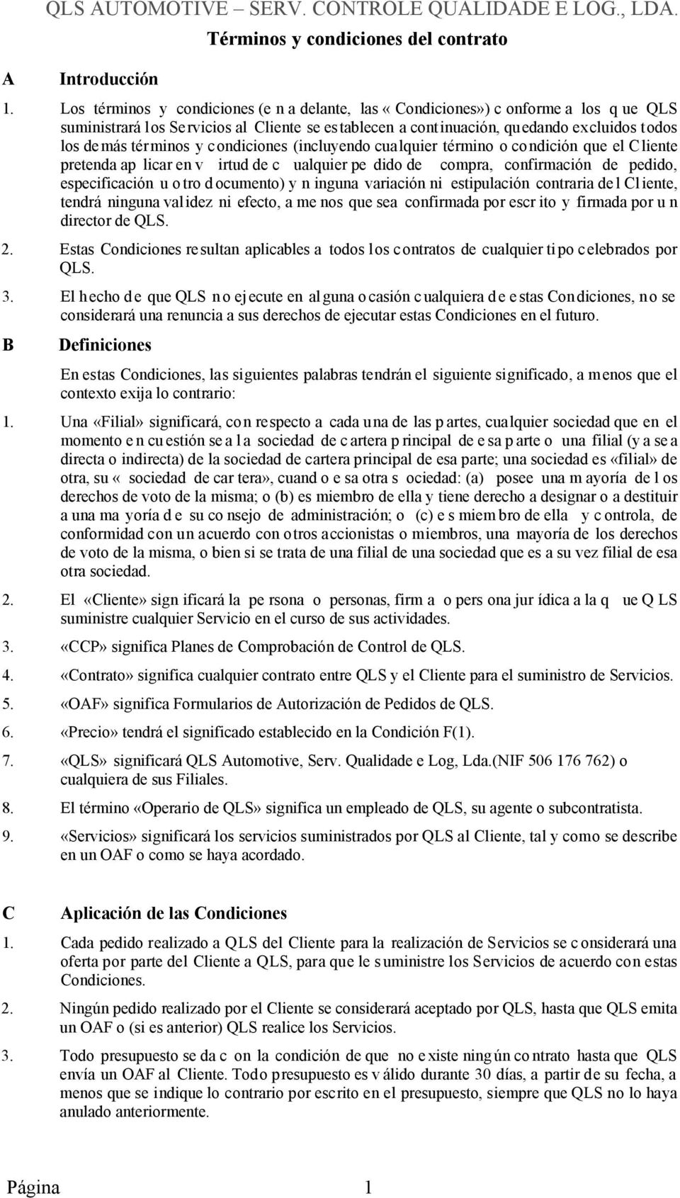 continuación, qu edando ex cluidos todos los de más tér minos y c ondiciones (incluyendo cua lquier término o co ndición que el C liente pretenda ap licar en v irtud de c ualquier pe dido de compra,