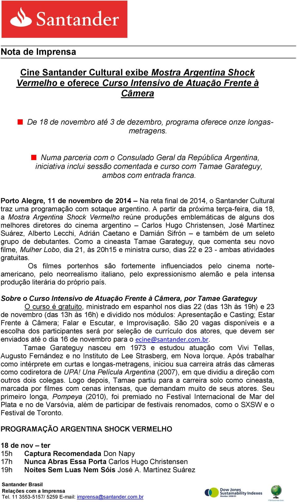 Porto Alegre, 11 de novembro de 2014 Na reta final de 2014, o Santander Cultural traz uma programação com sotaque argentino.