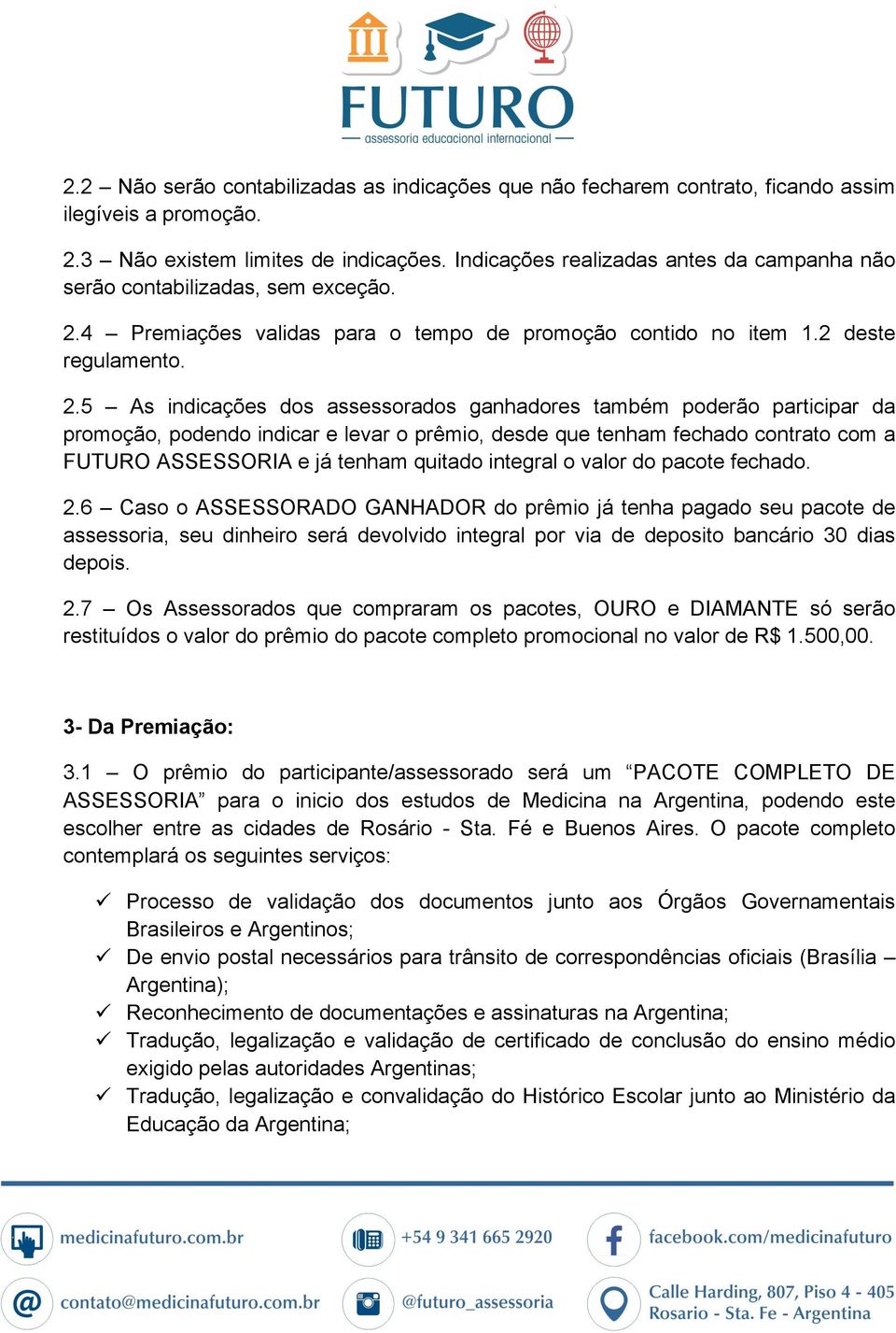 4 Premiações validas para o tempo de promoção contido no item 1.2 deste regulamento. 2.