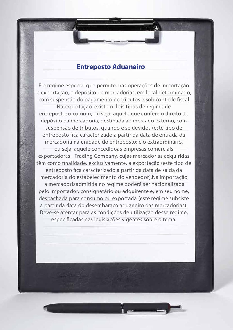 Na exportação, existem dois tipos de regime de entreposto: o comum, ou seja, aquele que confere o direito de depósito da mercadoria, destinada ao mercado externo, com suspensão de tributos, quando e