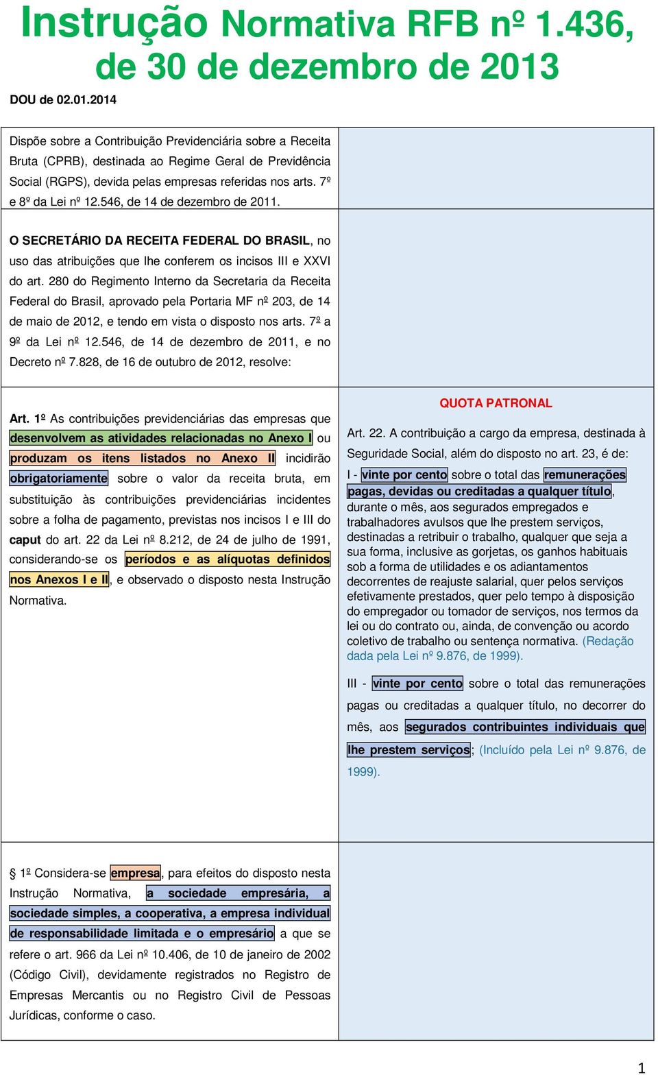 7º e 8º da Lei nº 12.546, de 14 de dezembro de 2011. O SECRETÁRIO DA RECEITA FEDERAL DO BRASIL, no uso das atribuições que lhe conferem os incisos III e XXVI do art.