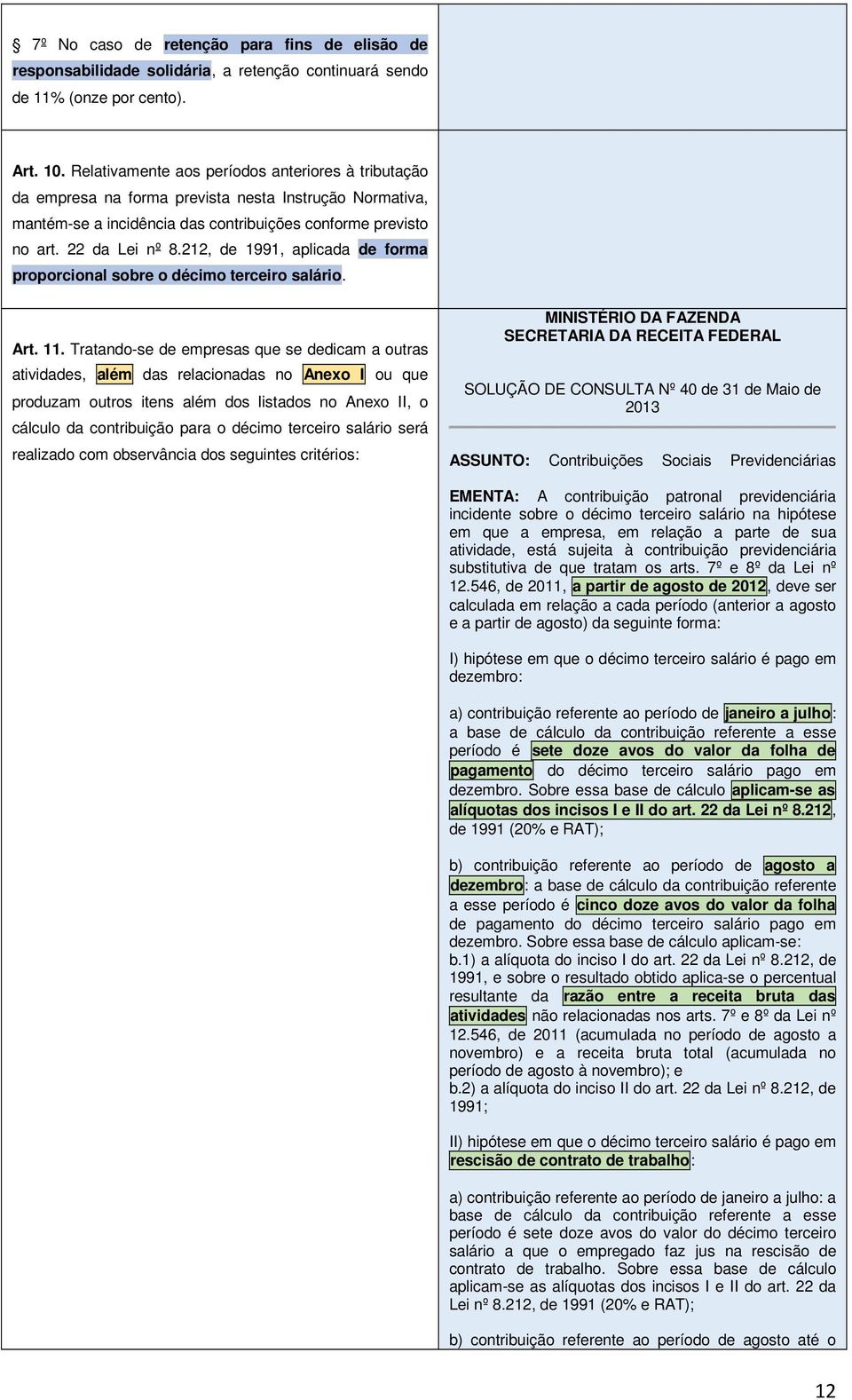 212, de 1991, aplicada de forma proporcional sobre o décimo terceiro salário. Art. 11.