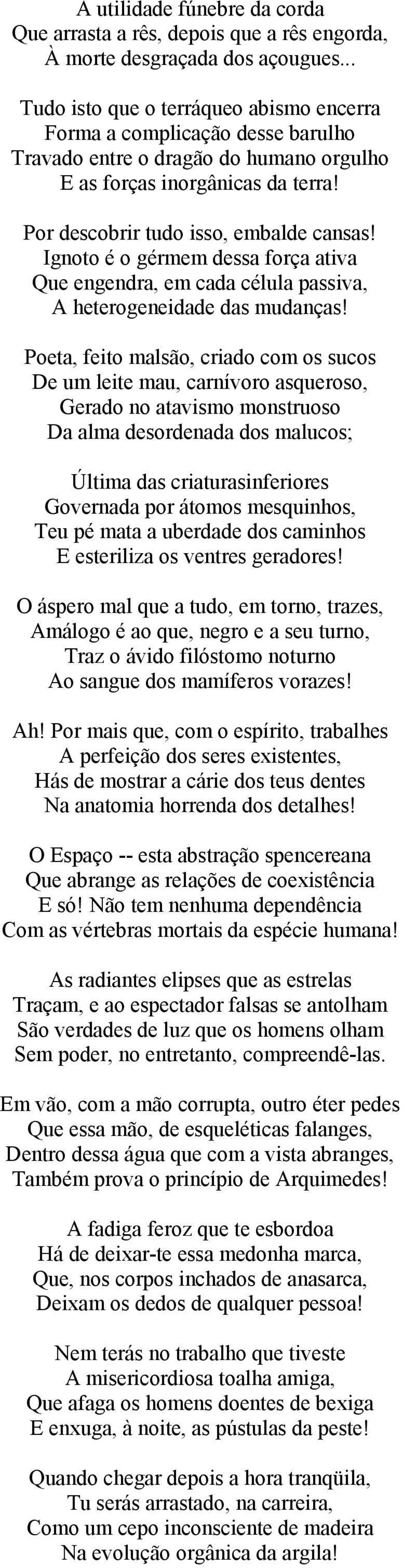 Ignoto é o gérmem dessa força ativa Que engendra, em cada célula passiva, A heterogeneidade das mudanças!