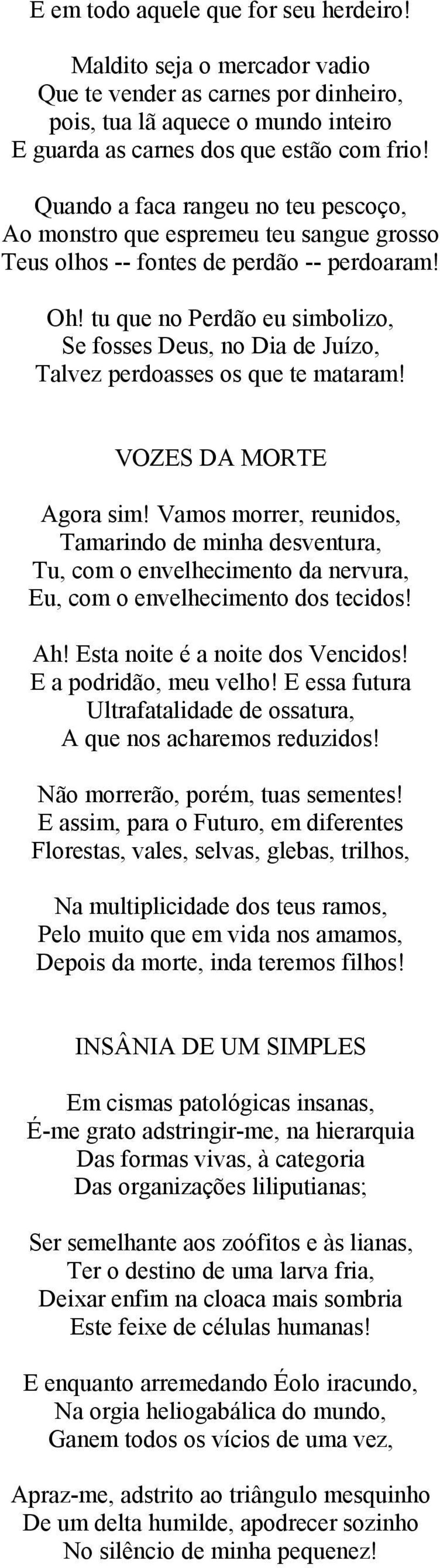 tu que no Perdão eu simbolizo, Se fosses Deus, no Dia de Juízo, Talvez perdoasses os que te mataram! VOZES DA MORTE Agora sim!