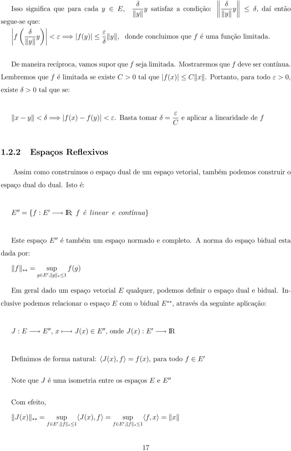 Portanto, para todo ε >, existe δ > tal que se: x y < δ = f(x) f(y) < ε. Basta tomar δ = ε C e aplicar a linearidade de f 1.2.