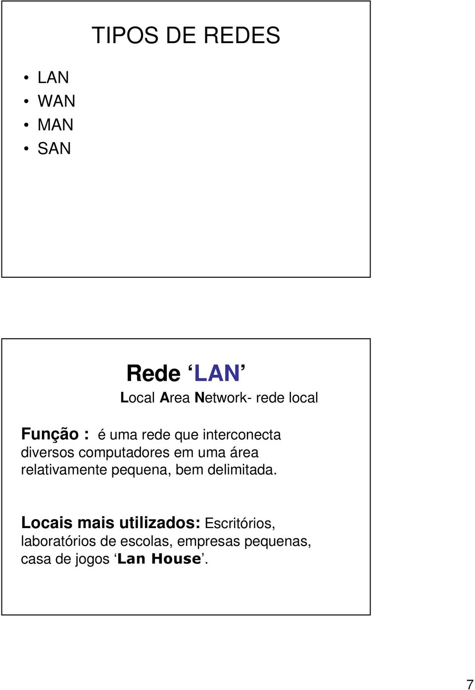 relativamente pequena, bem delimitada.