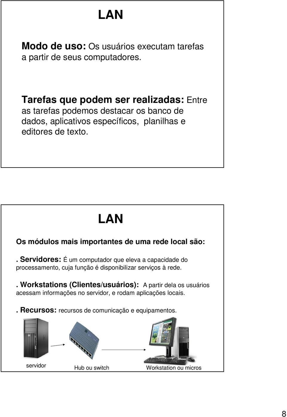 LAN Os módulos mais importantes de uma rede local são:.