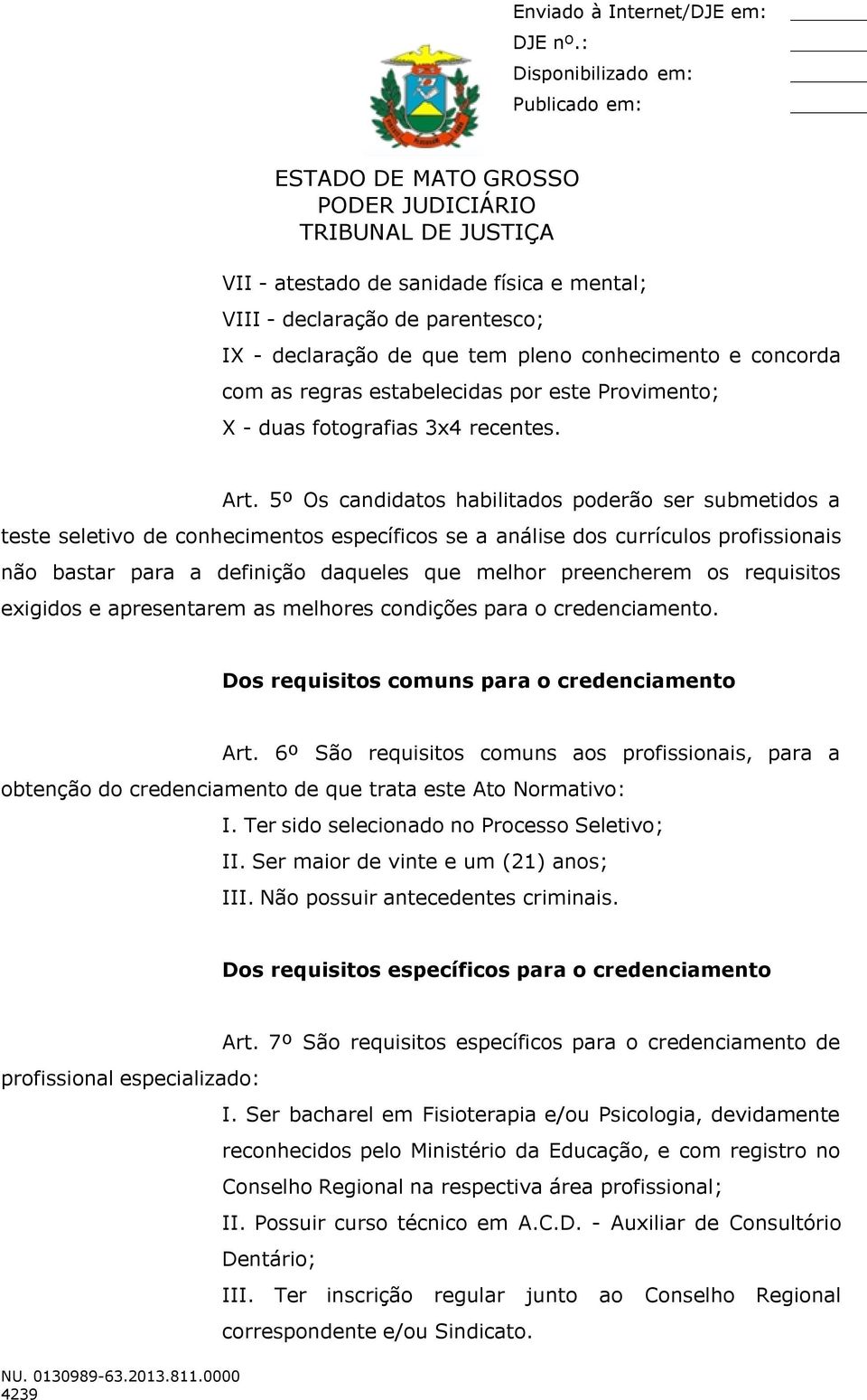 5º Os candidatos habilitados poderão ser submetidos a teste seletivo de conhecimentos específicos se a análise dos currículos profissionais não bastar para a definição daqueles que melhor preencherem