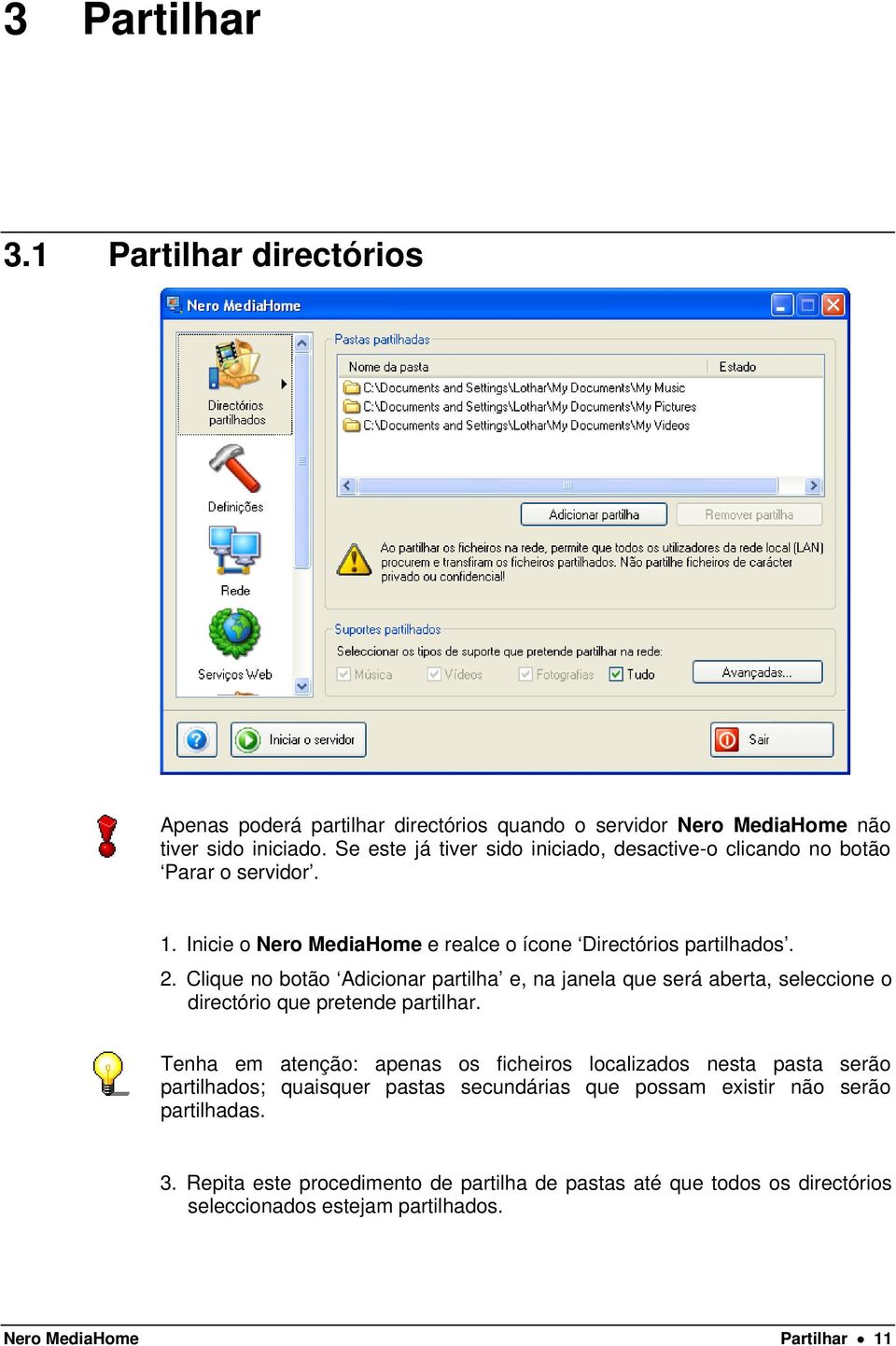 Clique no botão Adicionar partilha e, na janela que será aberta, seleccione o directório que pretende partilhar.