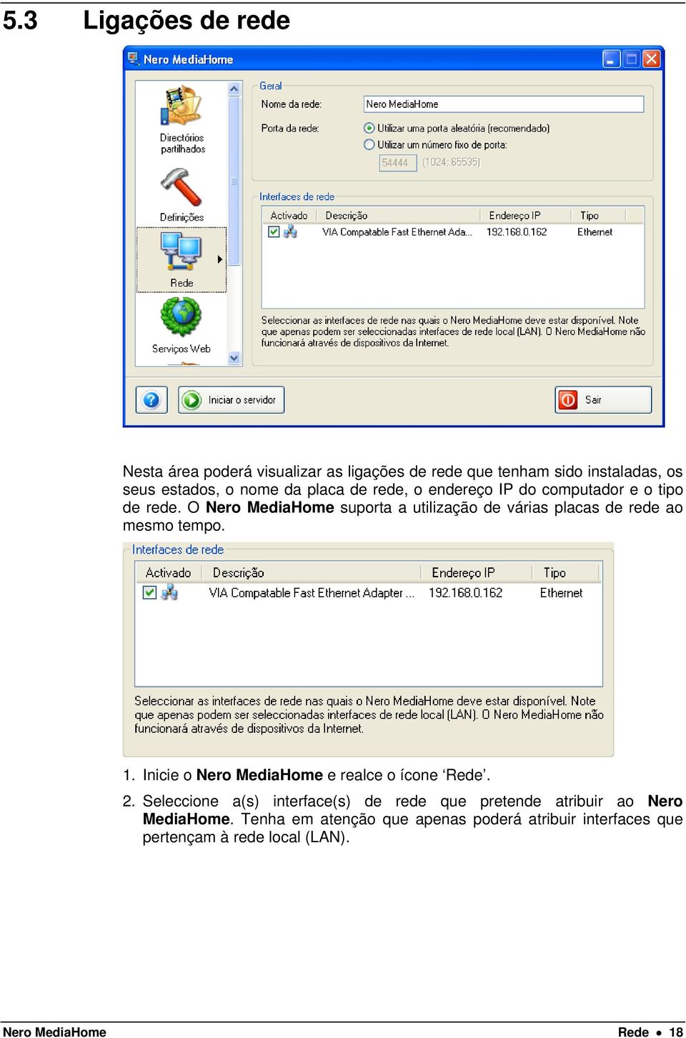 O Nero MediaHome suporta a utilização de várias placas de rede ao mesmo tempo. 1.