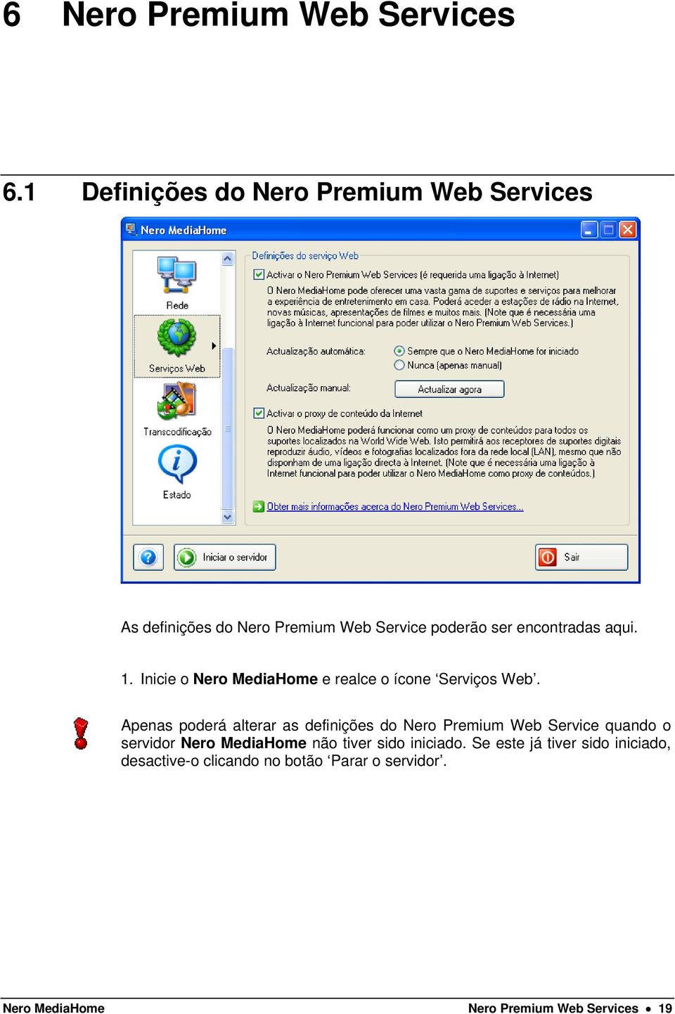 aqui. 1. Inicie o Nero MediaHome e realce o ícone Serviços Web.