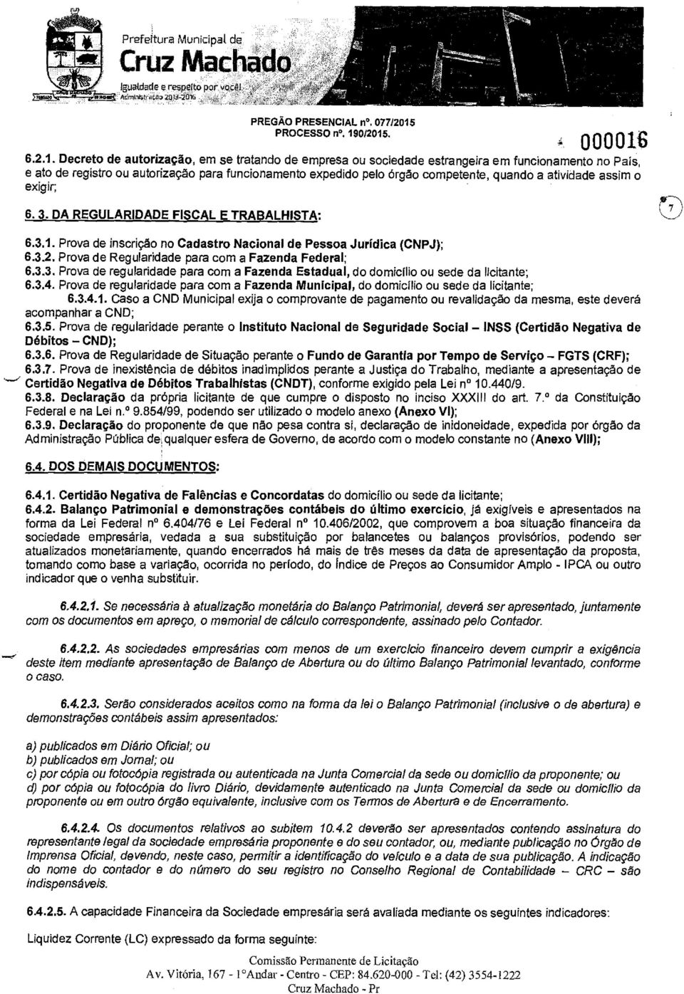 cmpetente, quand a atividade assim exigir; 6.3. DA REGULARIDADE FISCAL E TRABALHISTA: 6.3.1. Prva de inscriçã n Cadastr Nacinal de Pessa Jurídica (CNPJ); 6.3.2.