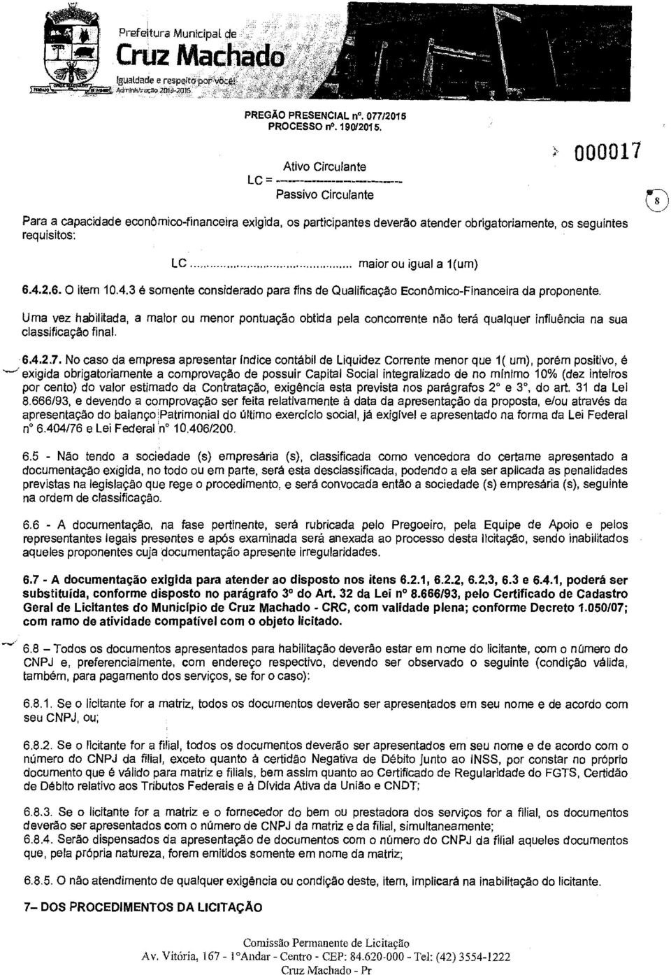 4.2.6. O item 10.4.3 é smente cnsiderad para fins de Qualificaçã Ecnômic-Financeira da prpnente.