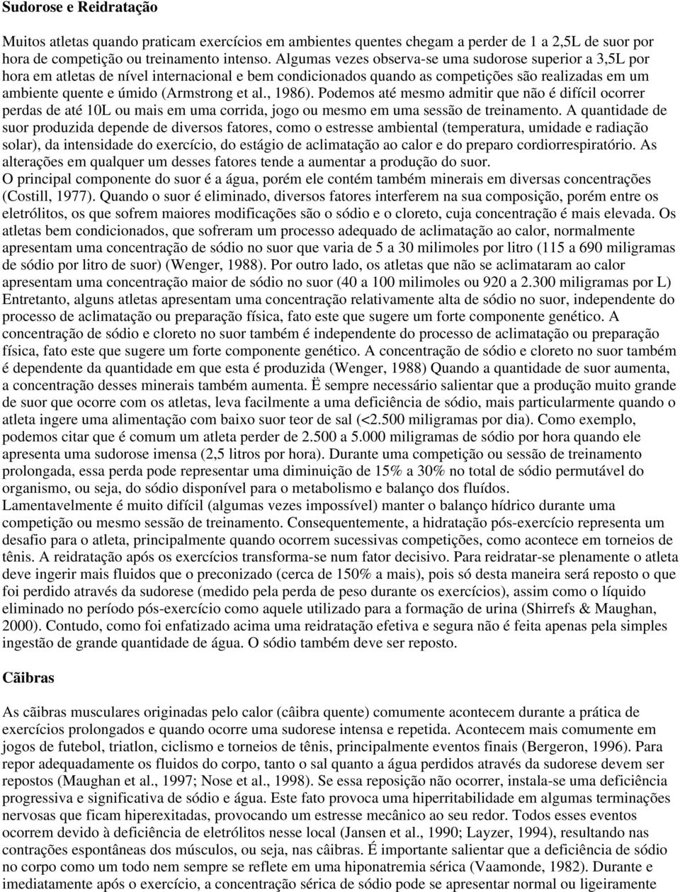 al., 1986). Podemos até mesmo admitir que não é difícil ocorrer perdas de até 10L ou mais em uma corrida, jogo ou mesmo em uma sessão de treinamento.