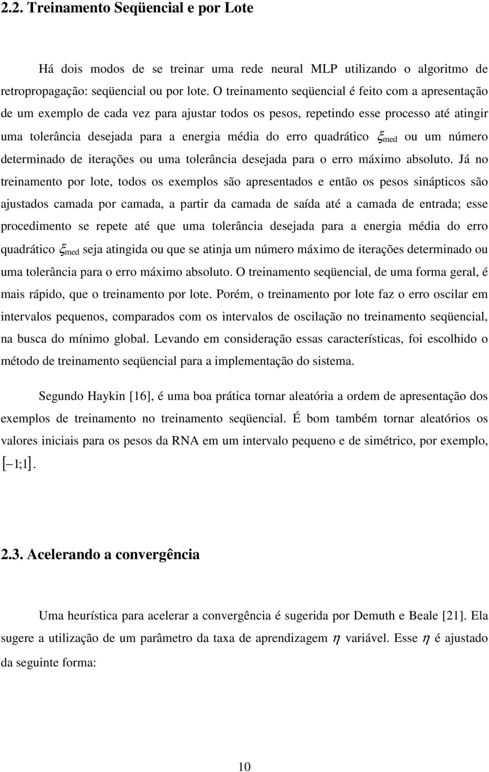 um número eterminao e iterações ou uma tolerânia esejaa para o erro máximo absoluto.