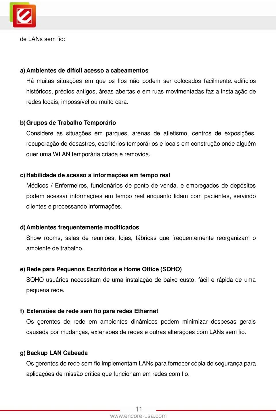 b) Grupos de Trabalho Temporário Considere as situações em parques, arenas de atletismo, centros de exposições, recuperação de desastres, escritórios temporários e locais em construção onde alguém