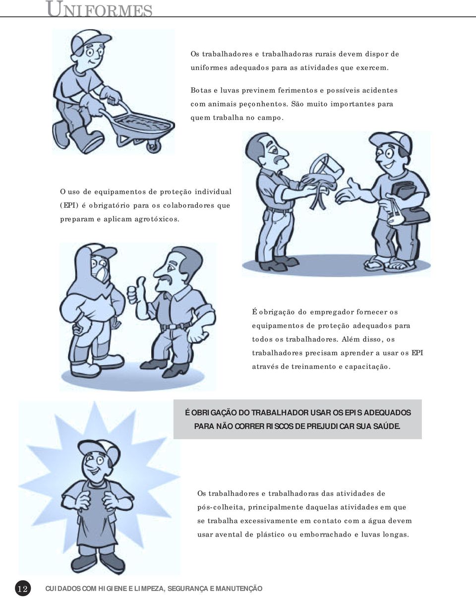 É obrigação do empregador fornecer os equipamentos de proteção adequados para todos os trabalhadores. Além disso, os trabalhadores precisam aprender a usar os EPI através de treinamento e capacitação.