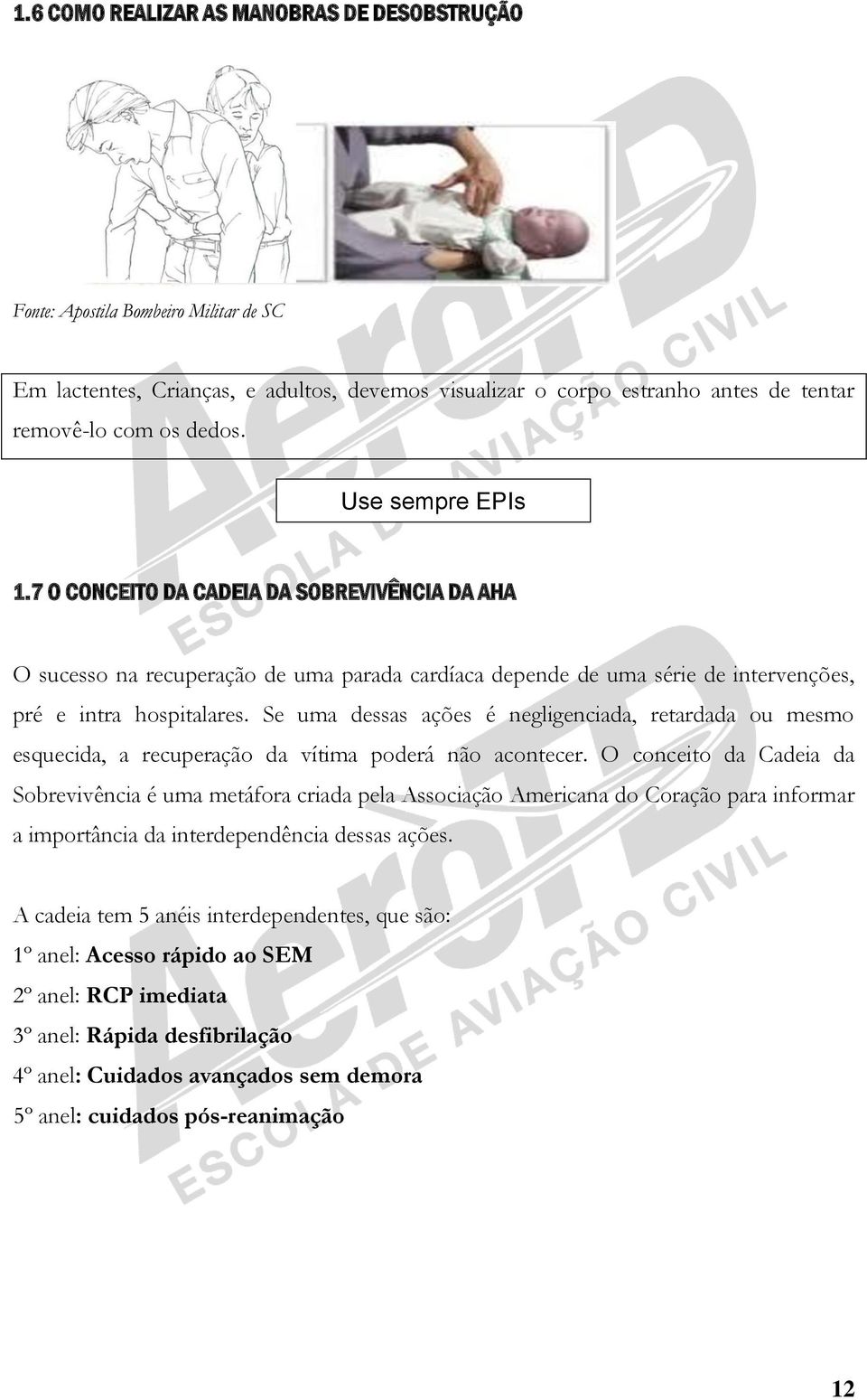 Se uma dessas ações é negligenciada, retardada ou mesmo esquecida, a recuperação da vítima poderá não acontecer.