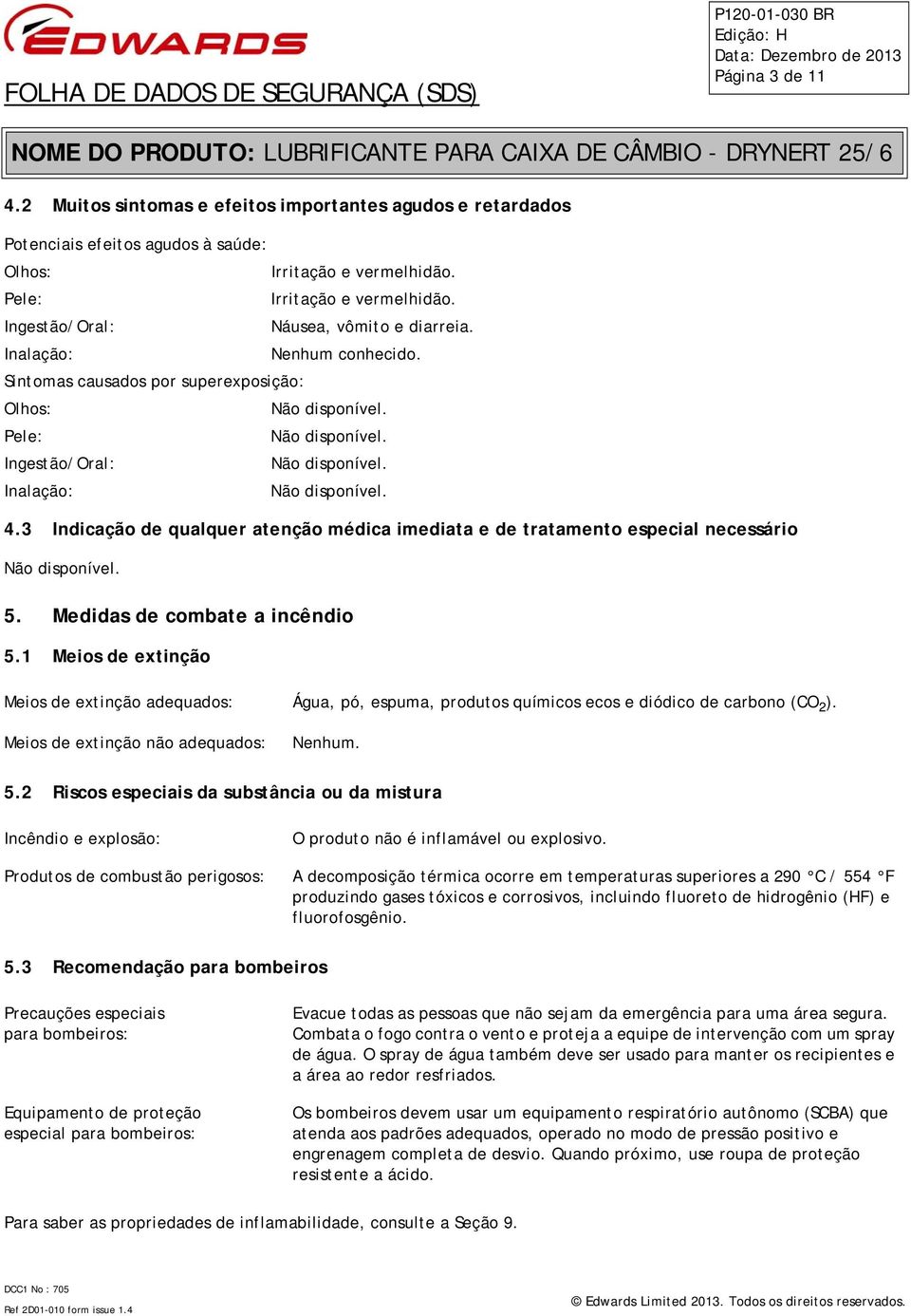 3 Indicação de qualquer atenção médica imediata e de tratamento especial necessário 5. Medidas de combate a incêndio 5.