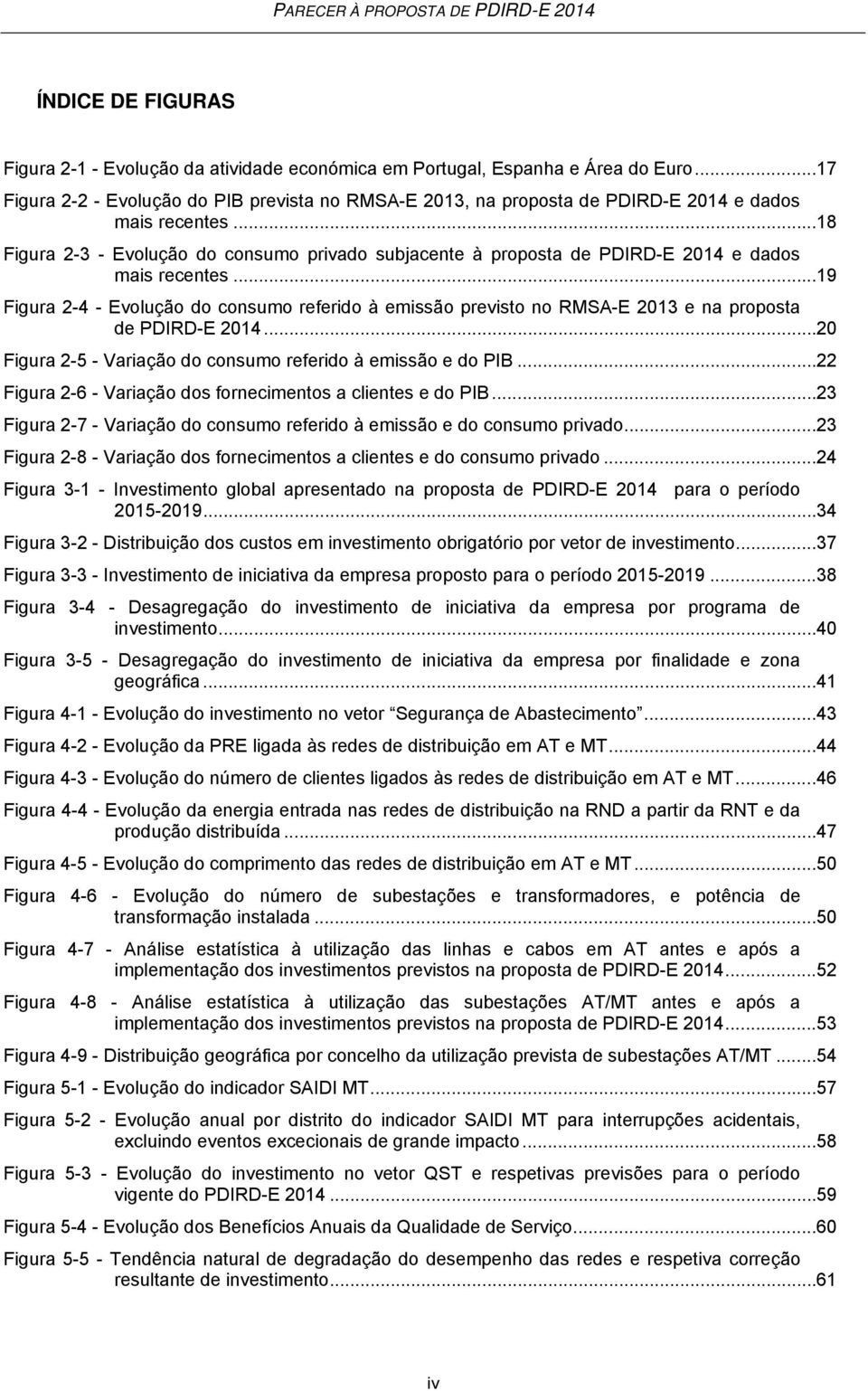 .. 18 Figura 2-3 - Evolução do consumo privado subjacente à proposta de PDIRD-E 2014 e dados mais recentes.