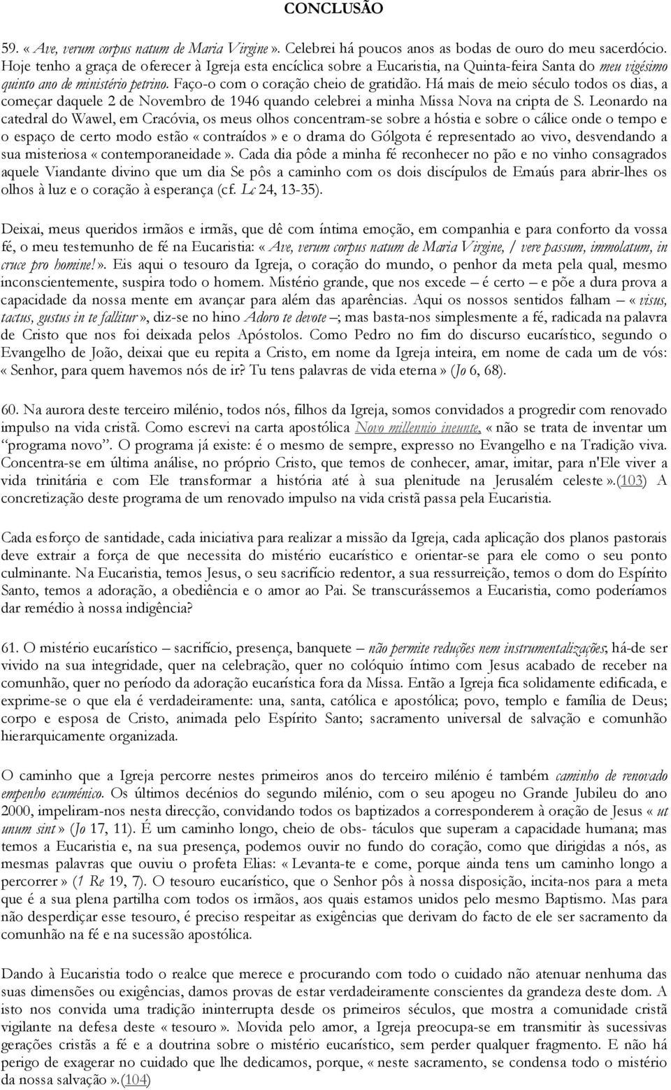 Há mais de meio século todos os dias, a começar daquele 2 de Novembro de 1946 quando celebrei a minha Missa Nova na cripta de S.