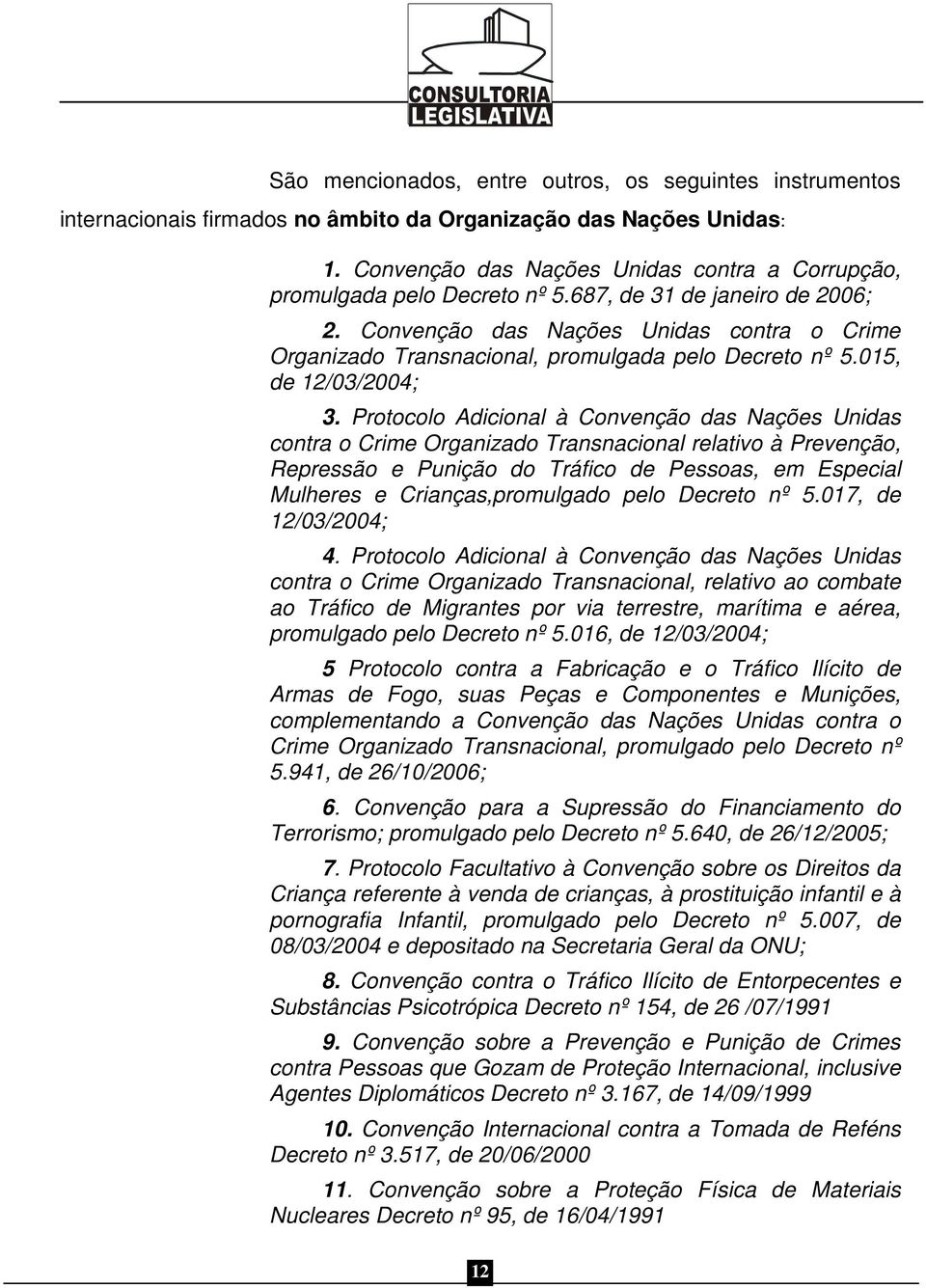 Protocolo Adicional à Convenção das Nações Unidas contra o Crime Organizado Transnacional relativo à Prevenção, Repressão e Punição do Tráfico de Pessoas, em Especial Mulheres e Crianças,promulgado