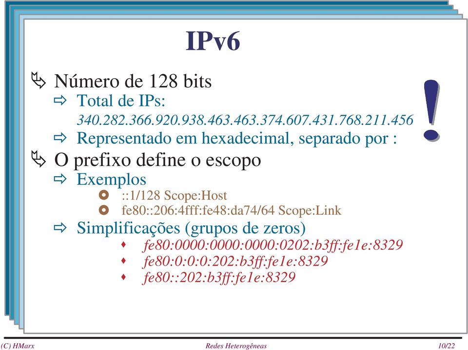 ::1/128 Scope:Host fe80::206:4fff:fe48:da74/64 Scope:Link Simplificações (grupos de zeros)