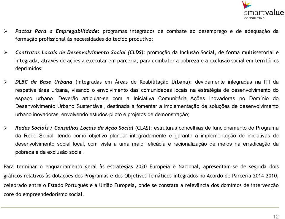 de Base Urbana (integradas em Áreas de Reabilitação Urbana): devidamente integradas na ITI da respetiva área urbana, visando o envolvimento das comunidades locais na estratégia de desenvolvimento do