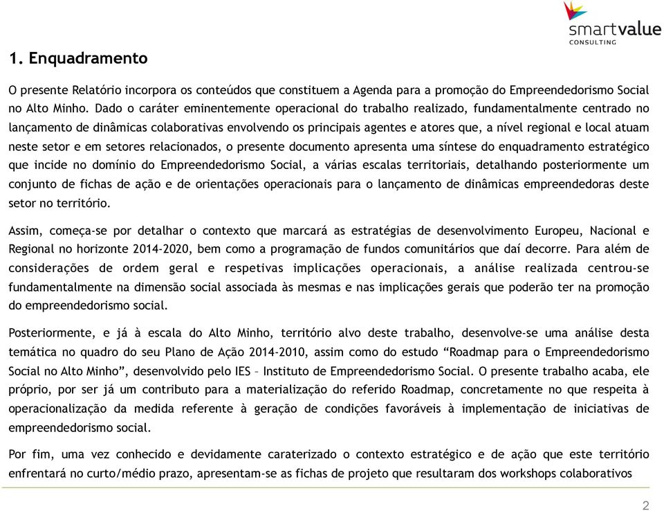 local atuam neste setor e em setores relacionados, o presente documento apresenta uma síntese do enquadramento estratégico que incide no domínio do Empreendedorismo Social, a várias escalas